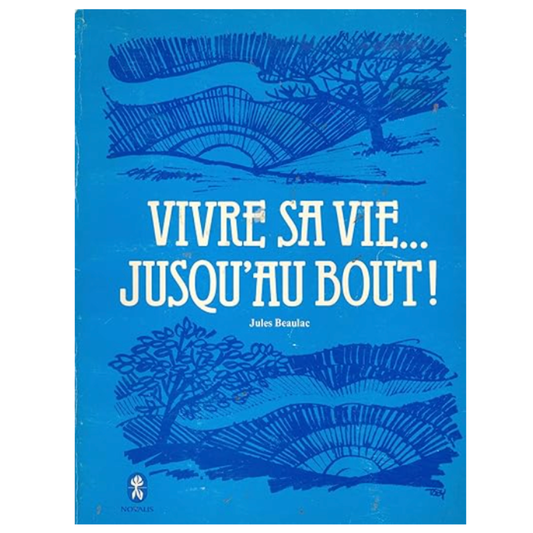Vivre sa vie jusqu'au bout - Jules Beaulac